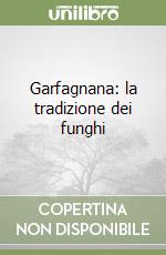 Garfagnana: la tradizione dei funghi libro