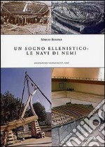 Un sogno ellenistico: le navi di Nemi libro