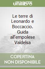 Le terre di Leonardo e Boccaccio. Guida all'empolese Valdelsa libro