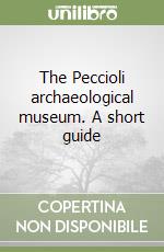 The Peccioli archaeological museum. A short guide libro