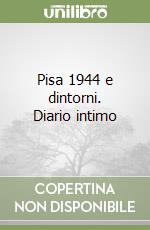 Pisa 1944 e dintorni. Diario intimo libro