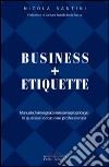 Business + Etiquette libro di Santini Nicola