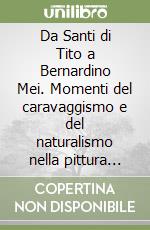 Da Santi di Tito a Bernardino Mei. Momenti del caravaggismo e del naturalismo nella pittura toscana del Seicento libro