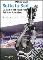 Sotto la Sud. La storia della Sampdoria nei racconti dei suoi campioni libro