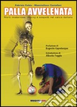 Palla avvelenata. Morti misteriose, doping e sospetti nel calcio italiano libro