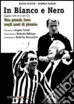 In bianco e nero. Una grande Juve negli anni di piombo libro