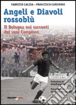 Angeli e diavoli rossoblù. Il Bologna nei racconti dei suoi campioni libro