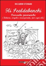 Gli scaldabanchi. Cronache picaresche. Letture argute e scanzonate per ogni età libro