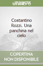 Costantino Rozzi. Una panchina nel cielo libro