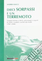 Dieci sorpassi e un terremoto. Viaggio intorno a storie, personaggi e segreti di undici scudetti con brivido finale (1967-2006) libro