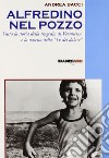 Alfredino nel pozzo. Tutta la storia della tragedia di Vermicino e la nascita della Tv del dolore libro