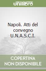 Napoli. Atti del convegno U.N.A.S.C.I. libro