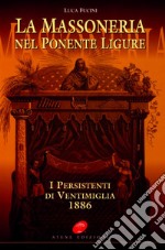 La massoneria nel Ponente ligure. I persistenti di Ventimiglia 1886