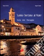 Santo Stefano al mare. Storia, arte, paesaggio. Ediz. illustrata