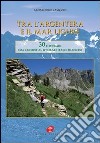 Tra l'Argentera e il mar Ligure. 30 itinerari dal cuneese al litorale italo-francese libro di Lasagno Alessandro