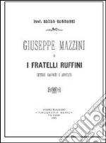 Giuseppe Mazzini e i fratelli Ruffini. Lettere raccolte e annotate