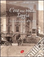 C'era una volta Taggia. Un secolo di immagini (1870-1970). Ediz. illustrata libro