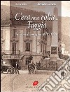 C'era una volta Taggia. Un secolo di immagini (1870-1970). Ediz. illustrata libro