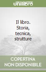 Il libro. Storia, tecnica, strutture libro