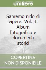 Sanremo nido di vipere. Vol. 3: Album fotografico e documenti storici libro