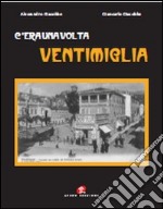 C'era una volta Ventimiglia. Ediz. illustrata libro