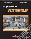 C'era una volta Ventimiglia. Ediz. illustrata libro