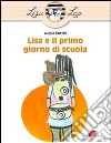 Lisa e il primo giorno di scuola. Ediz. illustrata libro