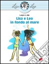 Lisa e Leo in fondo al mare. Ediz. illustrata libro di Cuttin Luigia