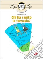 Chi ha rapito la fantasia? libro