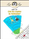 Chi ha rapito la fantasia? libro