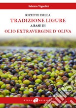 Le ricette della tradizione ligure a base di olio extravergine d'Oliva libro