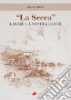 «La secca». Laggiù la nostra gente libro di Zunino Mario