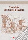 Nostalgia dei tempi peggiori libro