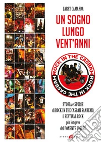Un sogno lungo vent'anni. Storia e storie di Rock in the Casbah Sanremo il festival rock più longevo del Ponente ligure libro