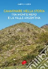 Camminare nella storia. Tra Monte Nero e la Valle Argentina libro di Macchi Marco