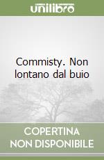 Commisty. Non lontano dal buio libro