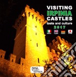 Visiting Irpinia castles. Taste and culture. Ediz. multilingue libro