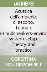 Acustica dell'ambiente di ascolto. Teoria e pratica-Loudspeakers-environment system setup. Theory and practice