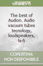 The best of Audion. Audio vacuum tubes tecnology, loudspeakers, hi-fi libro