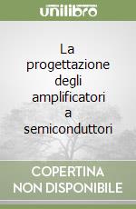 La progettazione degli amplificatori a semiconduttori libro