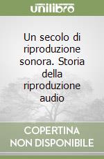 Un secolo di riproduzione sonora. Storia della riproduzione audio libro