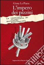 L'impero dei pizzini. La carriera criminale di Bernardo Provenzano libro