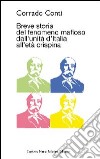 Breve storia del fenomeno mafioso dall'unità d'Italia all'età crispina libro