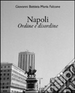 Napoli. Ordine e disordine. Ediz. italiana e inglese