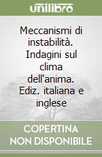 Meccanismi di instabilità. Indagini sul clima dell'anima. Ediz. italiana e inglese