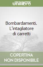 Bombardamenti. L'intagliatore di carretti libro