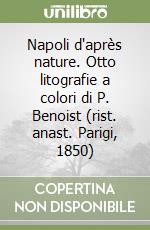 Napoli d'après nature. Otto litografie a colori di P. Benoist (rist. anast. Parigi, 1850)