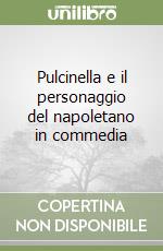 Pulcinella e il personaggio del napoletano in commedia libro