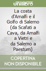 La costa d'Amalfi e il Golfo di Salerno (da Scafati a Cava, da Amalfi a Vietri e da Salerno a Paestum) libro