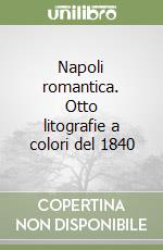 Napoli romantica. Otto litografie a colori del 1840 libro